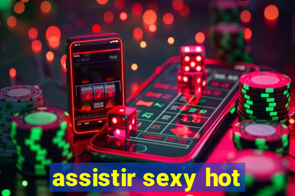 assistir sexy hot